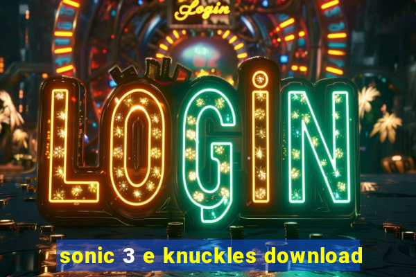 sonic 3 e knuckles download